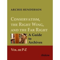 Conservatism, the Right Wing, and the Far Right: A Guide to Archives: Vol. III: P-Z
