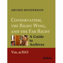 Conservatism, the Right Wing, and the Far Right: A Guide to Archives: Vol. II: H-O