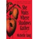She Waits Where Shadows Gather: A Novel