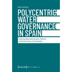 Polycentric Water Governance in Spain: Understanding Determinants, Patterns, and Performance of Coordination