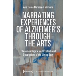Narrating Experiences of Alzheimer's Through the Arts: Phenomenological and Existentialist Descriptions of the Living Body