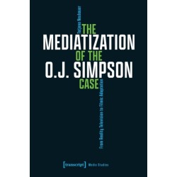 The Mediatization of the O.J. Simpson Case: From Reality Television to Filmic Adaptation