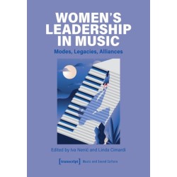 Women's Leadership in Music: Modes, Legacies, Alliances