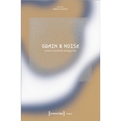 Grain & Noise - Artists in Synthetic Biology Labs: Constructive Disturbances of Art in Science