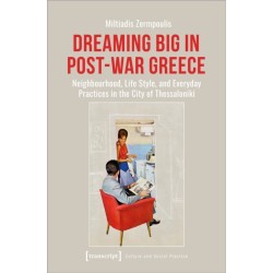 Dreaming Big in Post-War Greece: Neighbourhood, Life Style, and Everyday Practices in the City of Thessaloniki