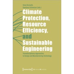 Climate Protection, Resource Efficiency, and Sustainable Engineering: Transdisciplinary Approaches to Design and Manufacturing Technology