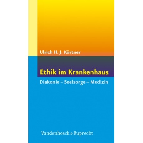 Ethik im Krankenhaus: Diakonie – Seelsorge – Medizin