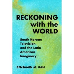Reckoning with the World: South Korean Television and the Latin American Imaginary