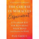 The Course in Miracles Experiment: A Starter Kit for Rewiring Your Mind (and Therefore the World)