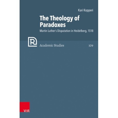 The Theology of Paradoxes: Martin Luther’s Disputation in Heidelberg, 1518
