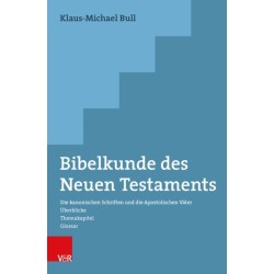 Bibelkunde des Neuen Testaments: Die kanonischen Schriften und die Apostolischen Vater. Uberblicke - Themakapitel - Glossar