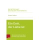 Ein Gott, der Liebe ist: Die Botschaft der Bibel und die Frage nach Gott