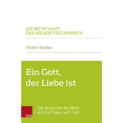 Ein Gott, der Liebe ist: Die Botschaft der Bibel und die Frage nach Gott
