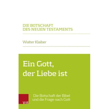 Ein Gott, der Liebe ist: Die Botschaft der Bibel und die Frage nach Gott
