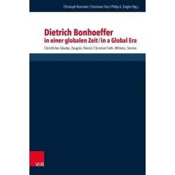 Dietrich Bonhoeffer in einer globalen Zeit / Dietrich Bonhoeffer in a Global Era: Christlicher Glaube, Zeugnis, Dienst / Christian Faith, Witness, Service