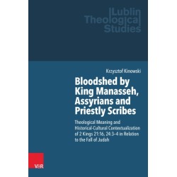 Bloodshed by King Manasseh, Assyrians and Priestly Scribes: Theological Meaning and Historical-Cultural Contextualization of 2 Kings 21:16, 24:3-4 in Relation to the Fall of Judah