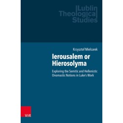 Ierousalem or Hierosolyma: Exploring the Semitic and Hellenistic Onomastic Notions in Luke’s Work