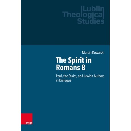 The Spirit in Romans 8: Paul, the Stoics, and Jewish Authors in Dialogue