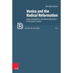 Venice and the Radical Reformation: Italian Anabaptism and Antitrinitarianism in European Context