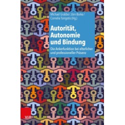 Autoritat, Autonomie und Bindung: Die Ankerfunktion bei elterlicher und professioneller Prasenz