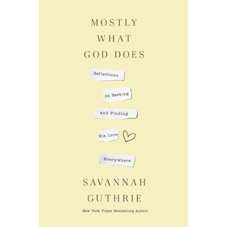 Mostly What God Does: Reflections on Seeking and Finding His Love Everywhere