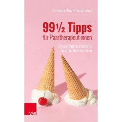 99 ½ Tipps fur Paartherapeut:innen: Die wichtigsten Konzepte, Tools und Interventionen