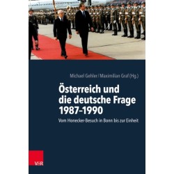 Osterreich und die deutsche Frage 1987–1990: Vom Honecker-Besuch in Bonn bis zur Einheit. Unter Mitarbeit von Philipp Greilinger, Sarah Knoll und Sophie Bitter-Smirnov