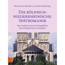 Die kolnisch-niederrheinische Spatromanik: Neue Aspekte eines Forschungsfeldes hochmittelalterlicher Architektur