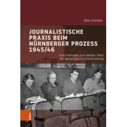 Journalistische Praxis beim Nurnberger Prozess 1945/46: Eine Fallstudie zum blinden Fleck der Mediengeschichtsschreibung