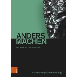 Andersmachen: Das Werk von Thomas Schutte