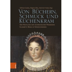 Von Buchern, Schmuck und Kuchenkram: Der Nachlass der schwedischen Prinzessin Elisabeth Wasa in Verzeichnissen
