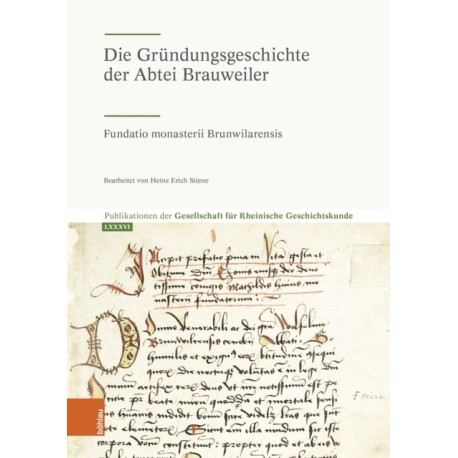 Die Grundungsgeschichte der Abtei Brauweiler: Fundatio monasterii Brunwilarensis