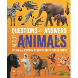 Questions and Answers About Animals: The Animal Kingdom as You've Never Seen It Before