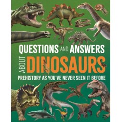 Questions and Answers About Dinosaurs: Prehistory as You've Never Seen It Before