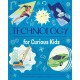 Technology for Curious Kids: An illustrated introduction to simple and complex machines, world-changing inventions - and more!