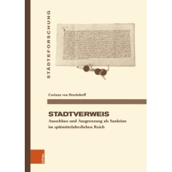 Stadtverweis: Ausschluss und Ausgrenzung als Sanktion im spatmittelalterlichen Reich