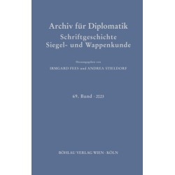 Archiv fur Diplomatik, Schriftgeschichte, Siegel- und Wappenkunde: 69. Band 2023