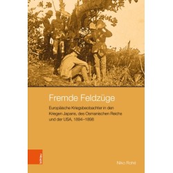 Fremde Feldzuge: Europaische Kriegsbeobachter in den Kriegen Japans, des Osmanischen Reichs und der USA, 1894–1898