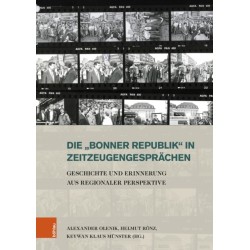 Die »Bonner Republik« in Zeitzeugengesprachen: Geschichte und Erinnerung aus regionaler Perspektive