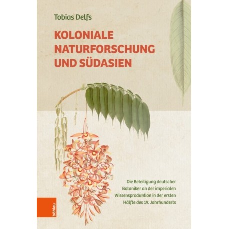 Koloniale Naturforschung und Sudasien: Die Beteiligung deutscher Botaniker an der imperialen Wissensproduktion in der ersten Halfte des 19. Jahrhunderts