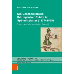 Die Geschenkpraxis thuringischer Stadte im Spatmittelalter (1377–1525): Prestige – symbolische Kommunikation – Reziprozitat
