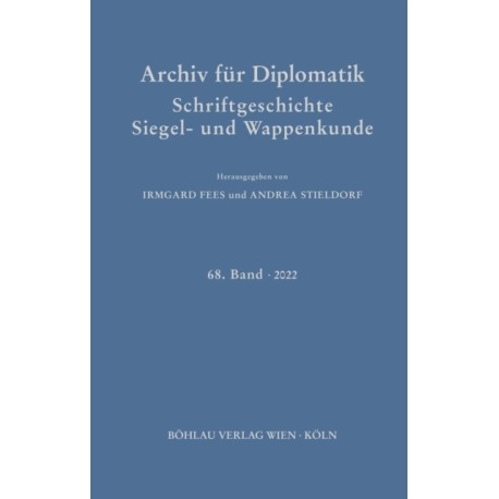 Archiv fur Diplomatik, Schriftgeschichte, Siegel- und Wappenkunde: 68. Band 2022