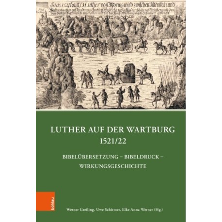 Luther auf der Wartburg 1521/22: Bibelubersetzung – Bibeldruck – Wirkungsgeschichte