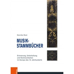 Musik-Stammbucher: Erinnerung, Unterhaltung und Kommunikation im Europa des 19. Jahrhunderts