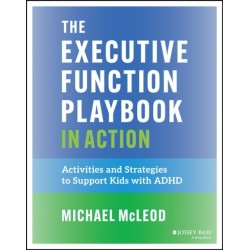 The Executive Function Playbook in Action: Activities and Exercises to Support Kids with ADHD