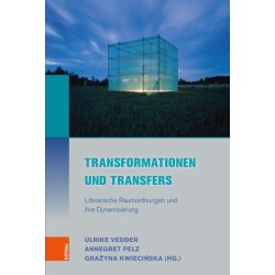 Transformationen und Transfers: Literarische Raumordnungen und ihre Dynamisierung