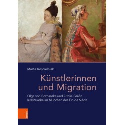 Kunstlerinnen und Migration: Olga von Boznanska und Otolia Grafin Kraszewska im Munchen des Fin de Siecle