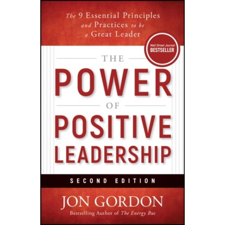 The Power of Positive Leadership, Revised & Updated: The 9 Essential Principles and Practices to Be a Great Leader