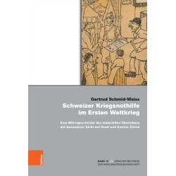 Schweizer Kriegsnothilfe im Ersten Weltkrieg: Eine Mikrogeschichte des materiellen Uberlebens mit besonderer Sicht auf Stadt und Kanton Zurich