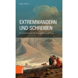 Extremwandern und Schreiben: Ein kulturhistorischer Streifzug von Goethe bis Hesse